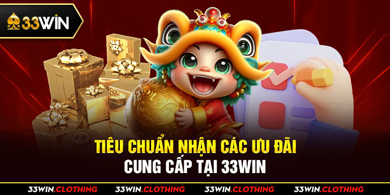 Tiêu chuẩn chất lượng các ưu đãi cung cấp tại 33WIN