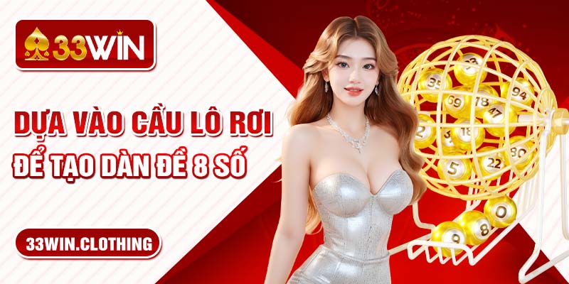 Dựa vào cầu lô rơi để tạo dàn đề 8 số