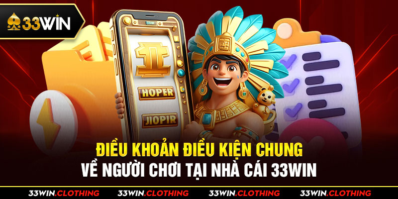 Điều khoản điều kiện chung về người chơi tại nhà cái 33WIN